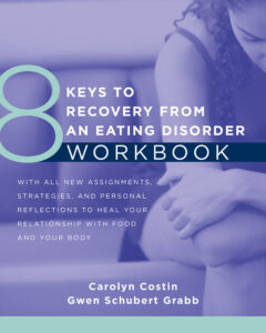 8 Keys to Recovery from an Eating Disorder Workbook: With all new assignments, strategies and personal reflections to heal your relationship with food and your body (Carolyn Costin & Gwen Grabb, 2017)