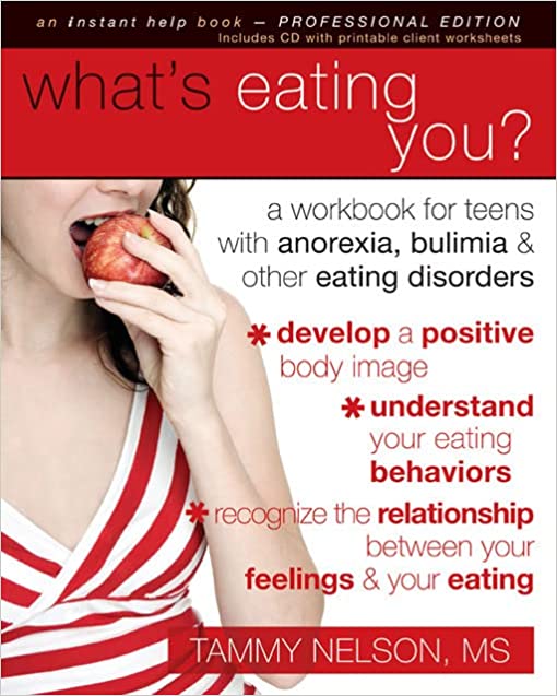 What’s Eating You? A Workbook for Teens With Anorexia, Bulimia, & Other Eating Disorders, (Tammy Nelson, 2009)