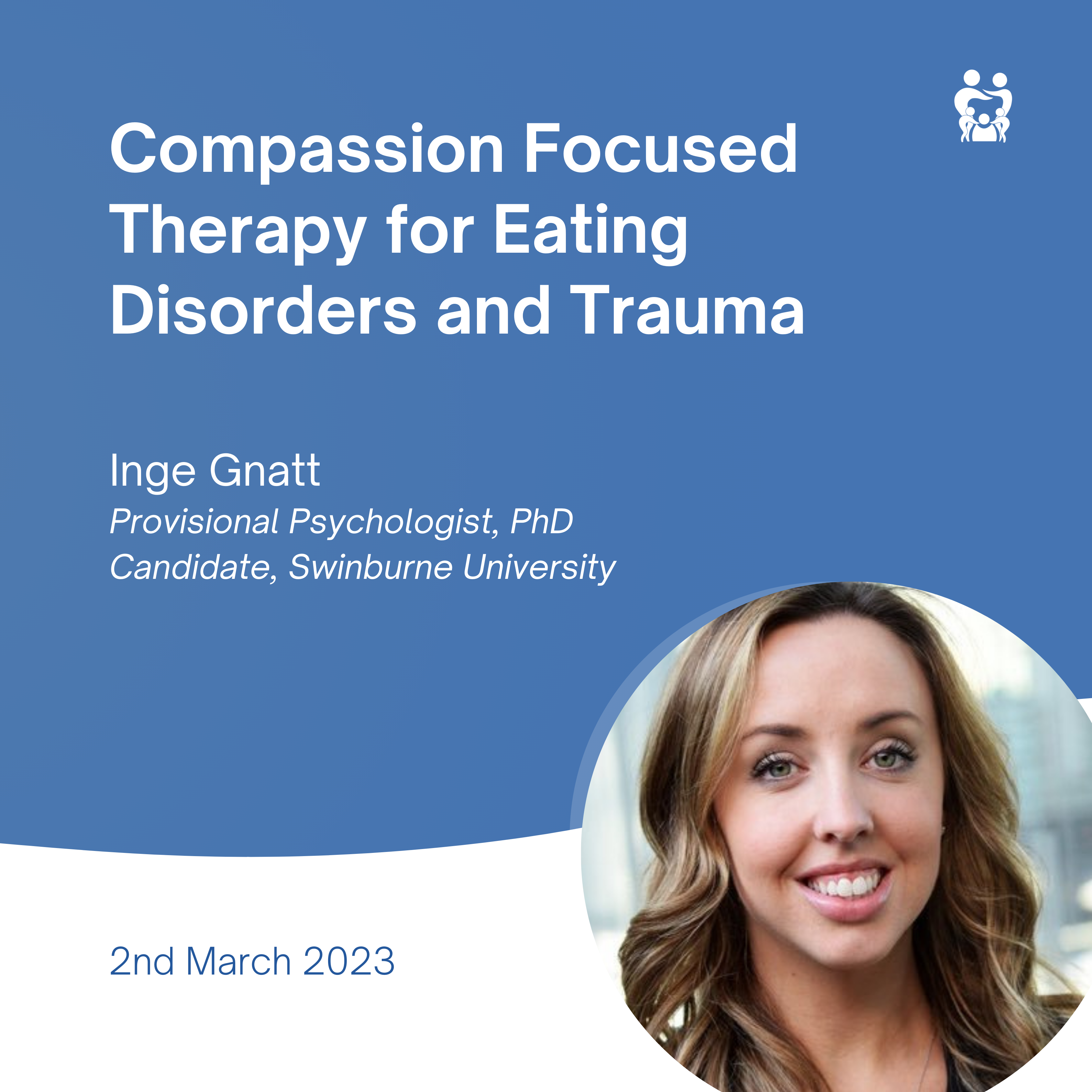 Compassion Focused Therapy for Eating Disorders and Trauma - Inge Gnatt 2 March 2023