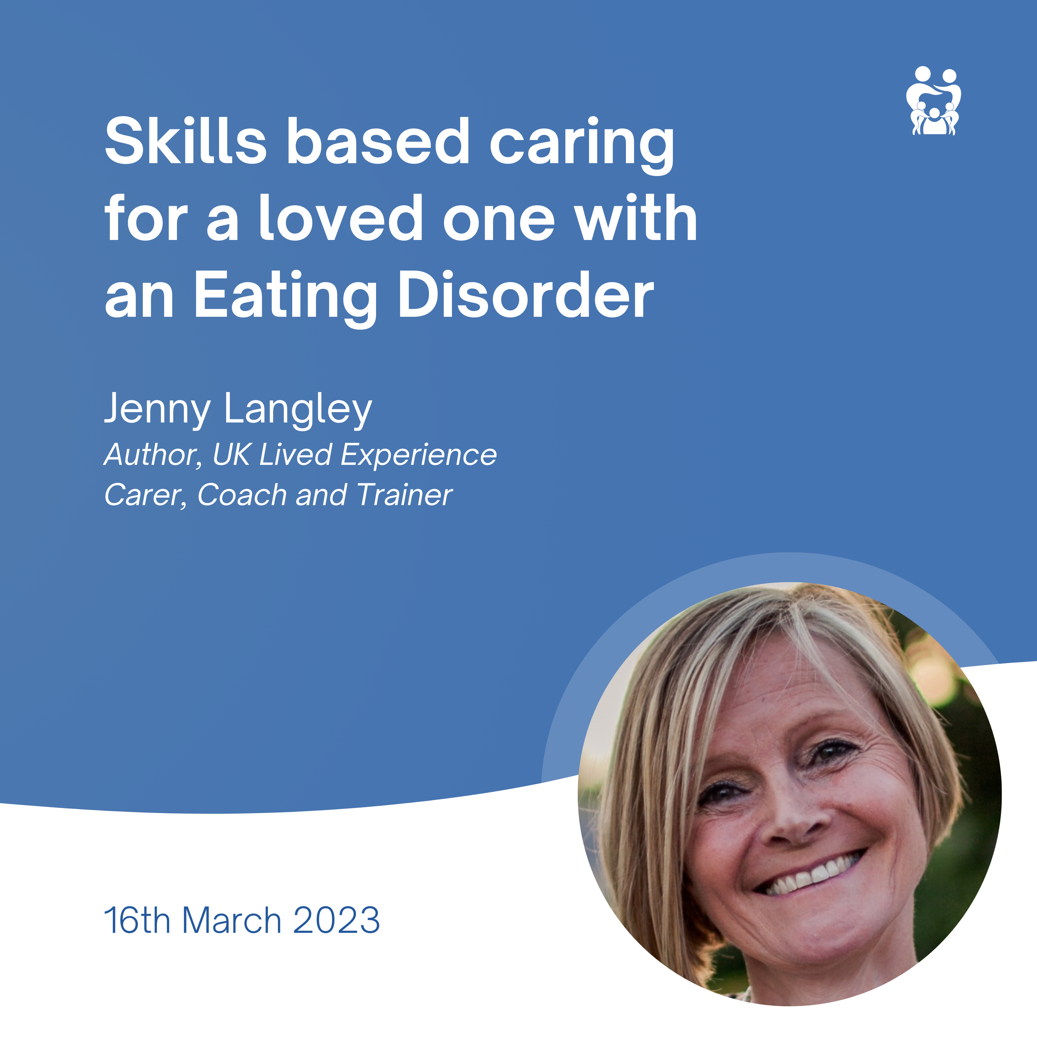 Skills based caring for a loved one with an Eating Disorder - Jenny Langley 16 March 2023