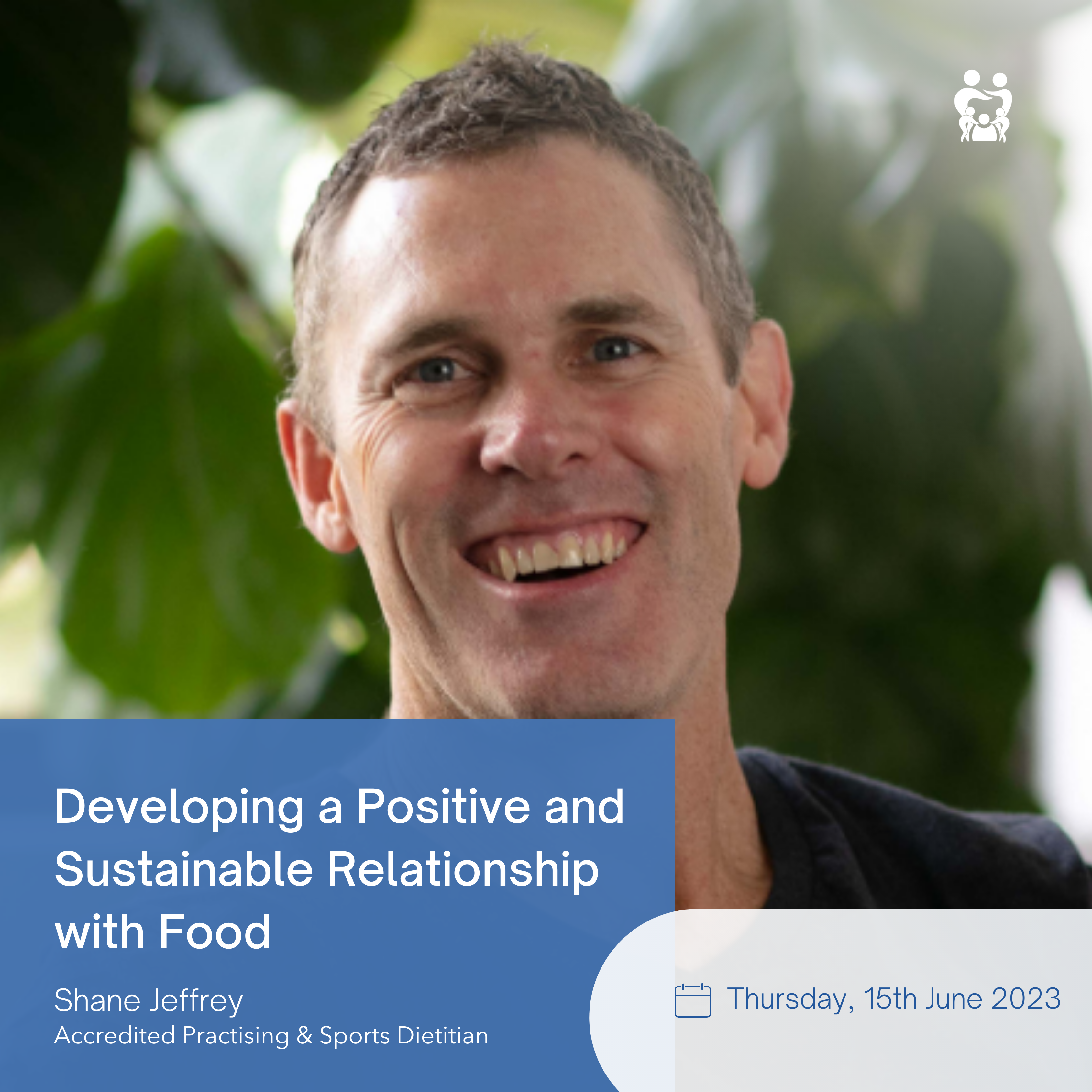 Developing a Positive & Sustainable Relationship with Food - Shane Jeffrey, Accredited Practising & Sports Dietitian 15 May 2023
