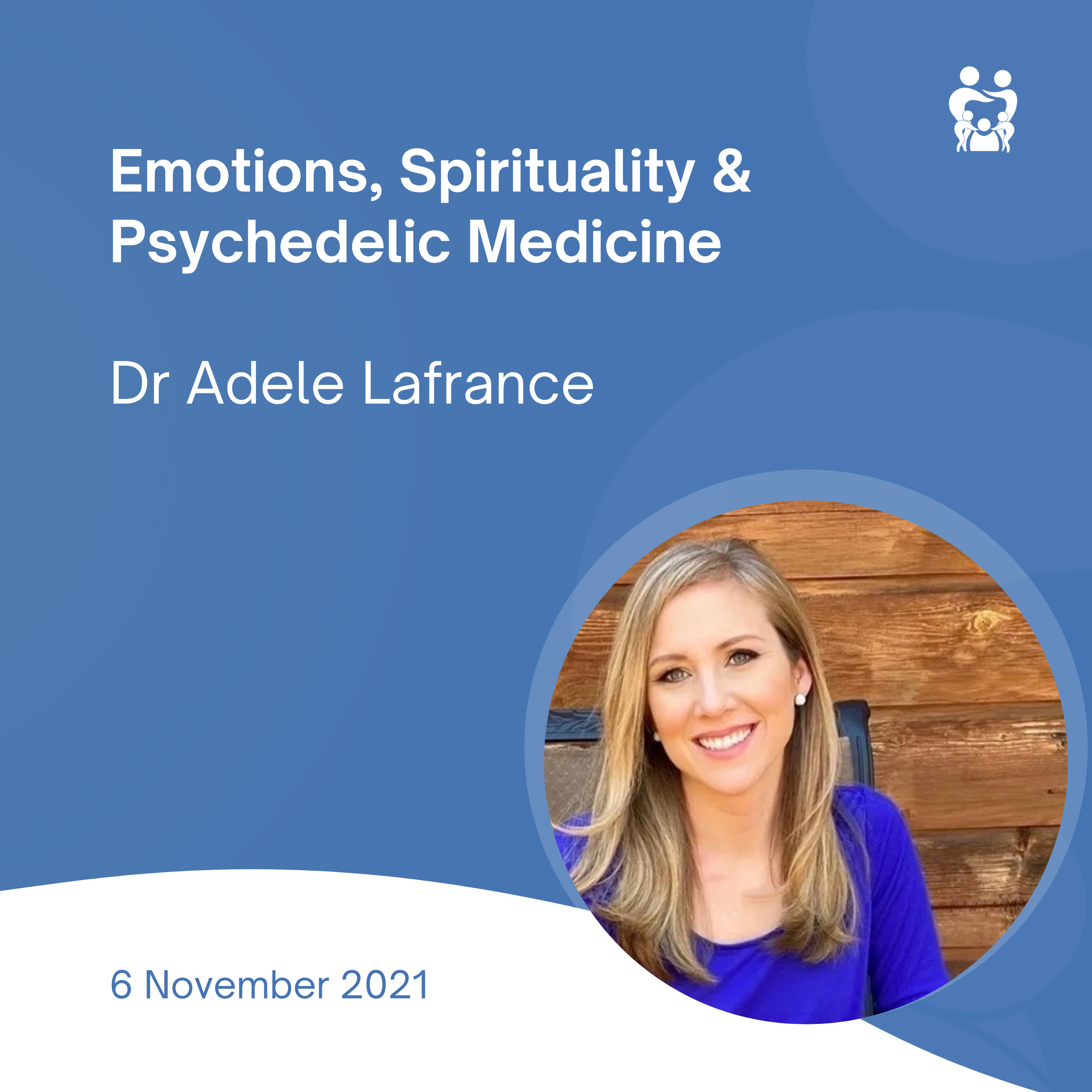 Emotion Spirituality & Psychedelic Medicine - Dr Adele Lafrance 6 November 2021